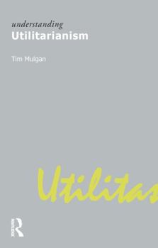 Understanding Utilitarianism (Understanding Movements in Modern Thought) - Book  of the Understanding Movements in Modern Thought