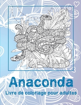 Anaconda - Livre de coloriage pour adultes (French Edition)