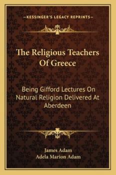 Paperback The Religious Teachers Of Greece: Being Gifford Lectures On Natural Religion Delivered At Aberdeen Book