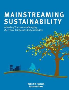 Paperback Mainstreaming Sustainability: Models of Success in Managing the Three Corporate Responsibilities Book