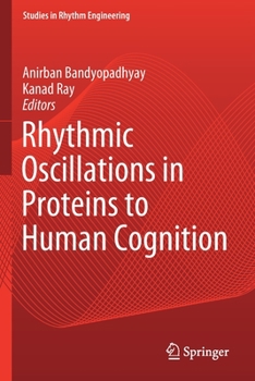 Paperback Rhythmic Oscillations in Proteins to Human Cognition Book