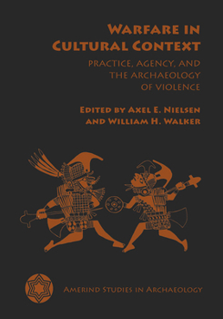 Warfare in Cultural Context: Practice, Agency, and the Archaeology of Violence - Book  of the Amerind Studies in Anthropology