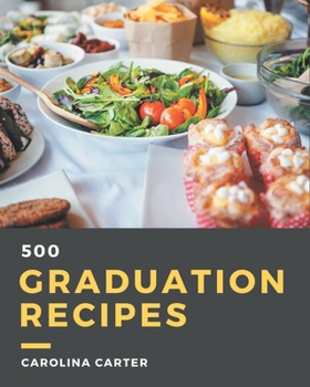 Paperback 500 Graduation Recipes: Making More Memories in your Kitchen with Graduation Cookbook! Book