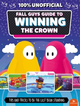 Paperback Fall Guys: Guide to Winning the Crown: Tips and Tricks to Be the Last Bean Standing Book