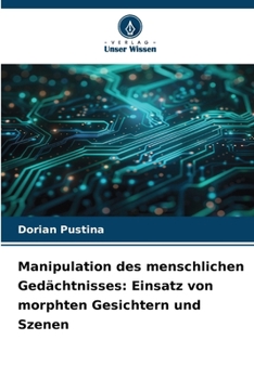 Paperback Manipulation des menschlichen Gedächtnisses: Einsatz von morphten Gesichtern und Szenen [German] Book