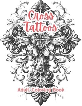 Cross Tattoos Adult Coloring Book Grayscale Images By TaylorStonelyArt: Volume I (Artful Designs for Healing)