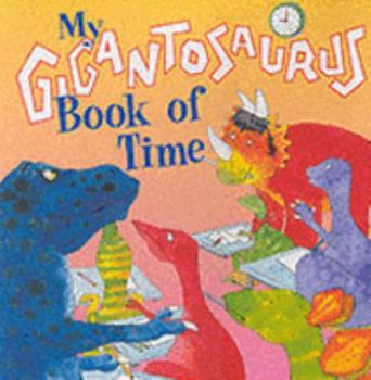Hardcover My Gigantosaurus Book of Time Book