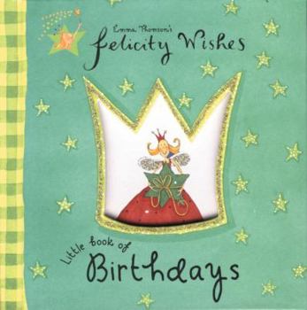 Felicity Wishes Little Book of Birthdays (Emma Thomsons Felicity Wishes) - Book  of the Felicity Wishes