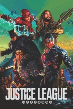 JUSTICE LEAGUE Notebook: Organize Notes, Ideas, Follow Up, Project Management, 6" x 9" (15.24 x 22.86 cm) - 110 Pages - Durable Soft Cover - Line