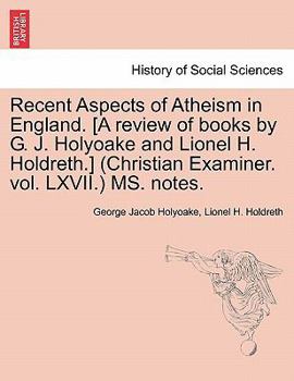 Paperback Recent Aspects of Atheism in England. [a Review of Books by G. J. Holyoake and Lionel H. Holdreth.] (Christian Examiner. Vol. LXVII.) Ms. Notes. Book