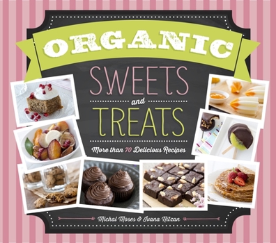 Hardcover Organic Sweets and Treats: More Than 70 Delicious Recipes Book