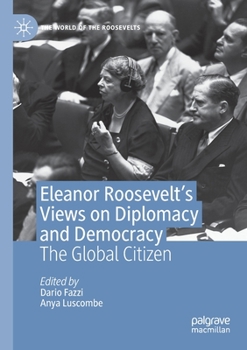 Paperback Eleanor Roosevelt's Views on Diplomacy and Democracy: The Global Citizen Book