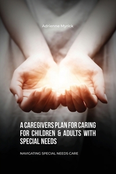 Paperback A Caregivers Plan for Caring for Children & Adults with Special Needs, Navigating Special Needs Care Book