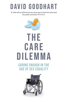 The Care Dilemma: Caring Enough in the Age of Sex Equality (FT BOOK OF THE YEAR)
