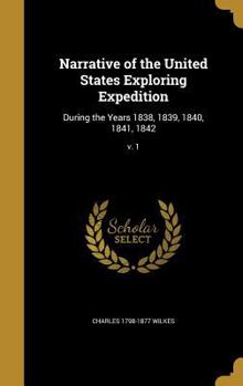 Hardcover Narrative of the United States Exploring Expedition: During the Years 1838, 1839, 1840, 1841, 1842; v. 1 Book