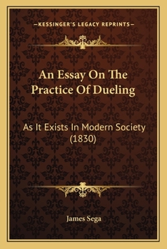 An Essay On The Practice Of Dueling: As It Exists In Modern Society