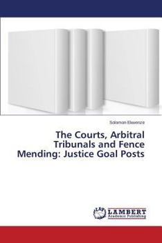 Paperback The Courts, Arbitral Tribunals and Fence Mending: Justice Goal Posts Book