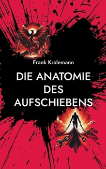 Paperback Die Anatomie des Aufschiebens: Die vier Wurzeln des Aufschiebens und wie man sie überwindet [German] Book