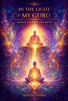 In the Light of My Guru - A Journey with Master Choa Kok Sui