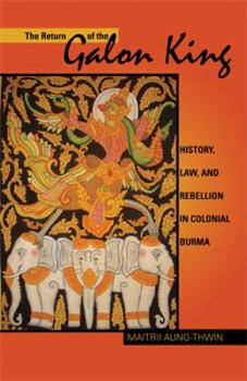 Paperback The Return of the Galon King: History, Law, and Rebellion in Colonial Burma Volume 124 Book