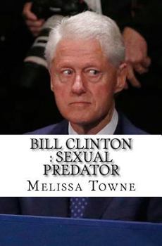 Bill Clinton: Sexual Predator