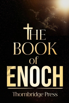 THE BOOK OF ENOCH: Forbidden Knowledge of Fallen Angels, Nephilim Giants, Watchers' Rebellion, and Ancient Apocalypse Prophecies