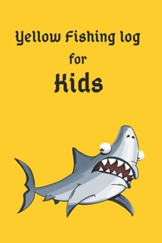 Yellow fishing journal: Fishing Journal to record all your fishing memories 120 pages 6''x9'' easy to carry