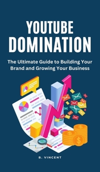 Hardcover YouTube Domination: The Ultimate Guide to Building Your Brand and Growing Your Business Book