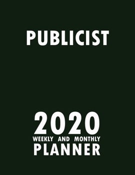 Publicist 2020 Weekly and Monthly Planner: 2020 Planner Monthly Weekly inspirational quotes To do list to Jot Down Work Personal Office Stuffs Keep Tracking Things Motivations Notebook