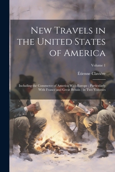 Paperback New Travels in the United States of America: Including the Commerce of America With Europe; Particularly With France and Great Britain; in Two Volumes Book