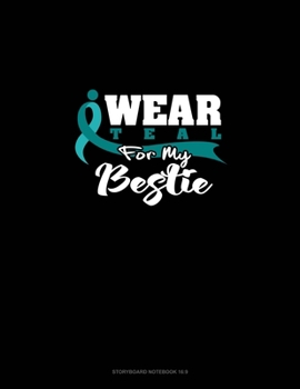 I Wear Teal For My Bestie: Storyboard Notebook 1.85:1