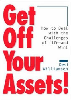 Hardcover Get Off Your Assets!: How to Deal with the Challenges of Life--And Win! Book