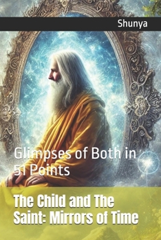 Paperback The Child and The Saint: Mirrors of Time: Glimpses of Both in 51 Points Book