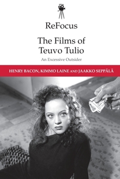 Refocus: The Films of Teuvo Tulio: An Excessive Outsider - Book  of the ReFocus: The International Directors Series