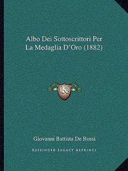 Paperback Albo Dei Sottoscrittori Per La Medaglia D'Oro (1882) [Italian] Book