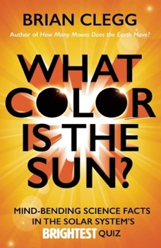 Paperback What Color Is the Sun?: Mind-Bending Science Facts in the Solar System's Brightest Quiz Book