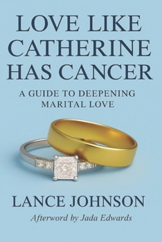 Paperback Love Like Catherine Has Cancer: A Guide to Deepening Marital Love Book