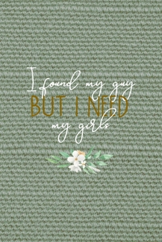 Paperback I Found My Guy But I Need My Girls: All Purpose 6x9" Blank Lined Notebook Journal Way Better Than A Card Trendy Unique Gift Olive Green Texture Brides Book