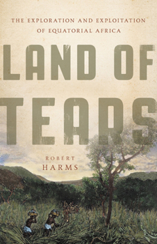 Hardcover Land of Tears: The Exploration and Exploitation of Equatorial Africa Book