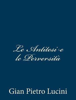 Paperback Le Antitesi e le Perversità [Italian] Book