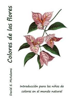 Paperback Colores de las flores: Introducci?n para los ni?os de colores en el mundo natural [Spanish] Book