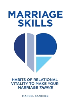 Paperback Marriage Skills: Habits of Relational Vitality to Make Your Marriage Thrive Book