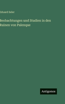 Hardcover Beobachtungen und Studien in den Ruinen von Palenque [German] Book