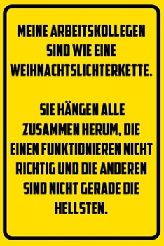 Paperback Arbeitskollegen sind wie eine Weihnachtslichterkette. - H?ngen alle zusammen herum - die einen funktionieren nicht richtig und die anderen sind nicht [German] Book