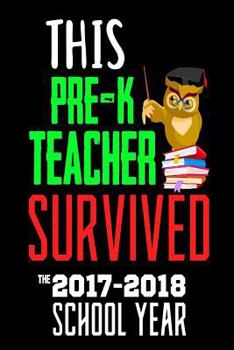 This Pre-K Teacher Survived The 2017-2018 School Year: Last Day Of School Gift Notebook For Pre-K Teachers