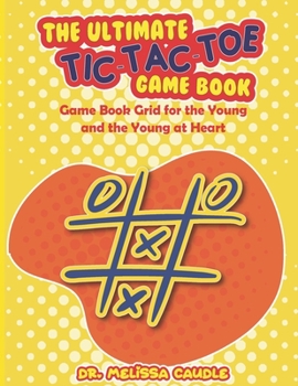 Paperback The Ultimate Tic-Tac-Toe Game Book: Game Book Grid for the Young and the Young at Heart Book