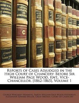 Paperback Reports of Cases Adjudged in the High Court of Chancery: Before Sir William Page Wood, Knt., Vice-Chancellor. [1862-1865], Volume 1 Book