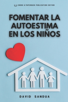 FOMENTAR LA AUTOESTIMA EN LOS NIÑOS (Spanish Edition)
