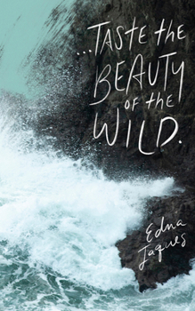 Write Now Journal: ... Taste the Beauty of the Wild. -Edna Jaques