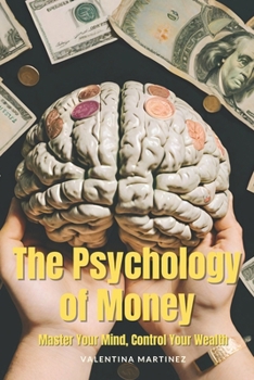 The Psychology of Money: Master Your Mind, Control Your Wealth